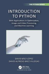 Title: Introduction to Python: With Applications in Optimization, Image and Video Processing, and Machine Learning, Author: David Báez-López