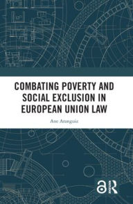 Title: Combating Poverty and Social Exclusion in European Union Law, Author: Ane Aranguiz