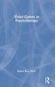Title: Video Games in Psychotherapy, Author: Robert Rice