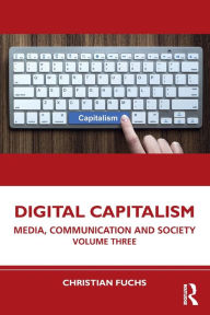 Title: Digital Capitalism: Media, Communication and Society Volume Three, Author: Christian Fuchs