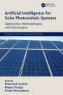 Artificial Intelligence for Solar Photovoltaic Systems: Approaches, Methodologies, and Technologies