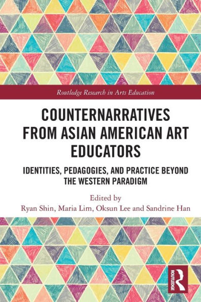 Counternarratives from Asian American Art Educators: Identities, Pedagogies, and Practice beyond the Western Paradigm