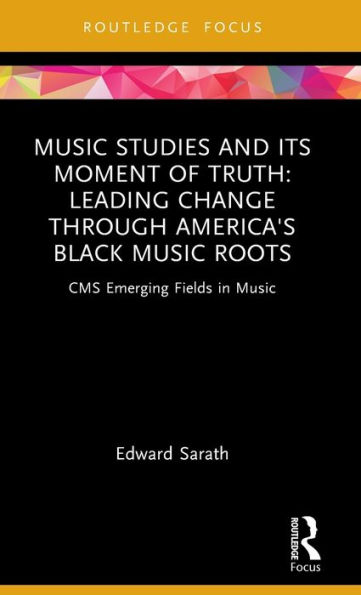 Music Studies and Its Moment of Truth: Leading Change through America's Black Roots: CMS Emerging Fields