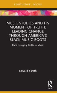 Download free magazines and books Music Studies and Its Moment of Truth: Leading Change through America's Black Music Roots: CMS Emerging Fields in Music in English