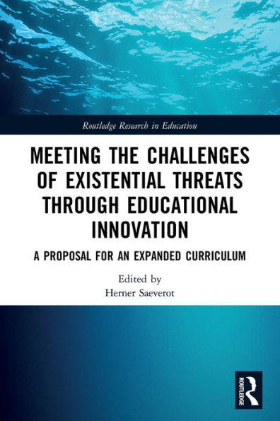 Meeting the Challenges of Existential Threats through Educational Innovation: A Proposal for an Expanded Curriculum