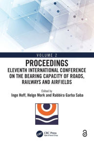 Title: Eleventh International Conference on the Bearing Capacity of Roads, Railways and Airfields: Volume 2, Author: Inge Hoff