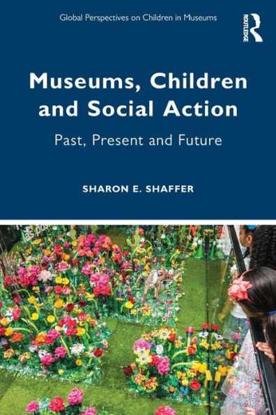 Museums, Children and Social Action: Past, Present Future