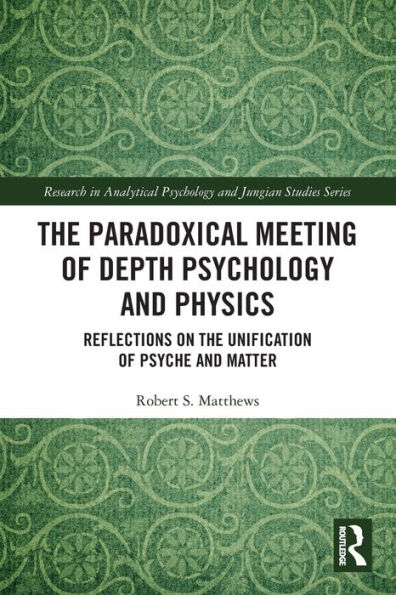 the Paradoxical Meeting of Depth Psychology and Physics: Reflections on Unification Psyche Matter