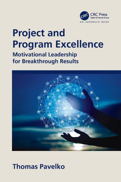 Project and Program Excellence: Motivational Leadership for Breakthrough Results