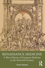 Free audiobooks for free download Renaissance Medicine: A Short History of European Medicine in the Sixteenth Century 9781032121239 by Vivian Nutton English version