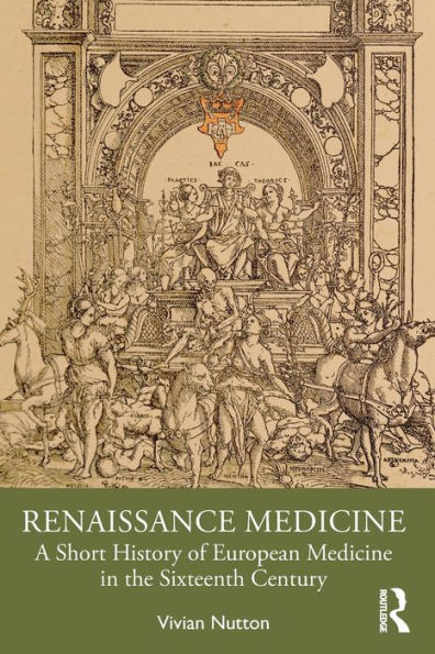 Renaissance Medicine: A Short History of European Medicine the Sixteenth Century