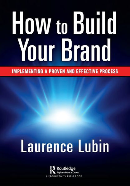 How to Build Your Brand: Implementing a Proven and Effective Process