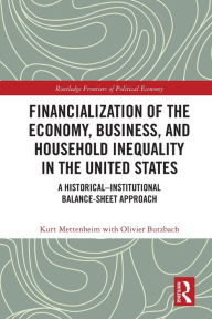 Title: Financialization of the Economy, Business, and Household Inequality in the United States: A Historical-Institutional Balance-Sheet Approach, Author: Kurt Mettenheim