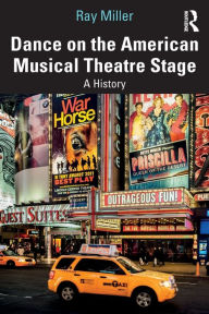Title: Dance on the American Musical Theatre Stage: A History, Author: Ray Miller