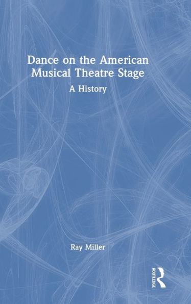 Dance on the American Musical Theatre Stage: A History