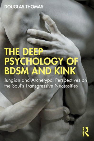 the Deep Psychology of BDSM and Kink: Jungian Archetypal Perspectives on Soul's Transgressive Necessities