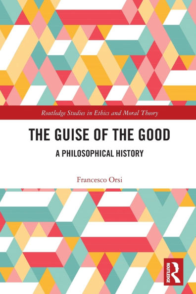 the Guise of Good: A Philosophical History