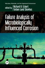 Title: Failure Analysis of Microbiologically Influenced Corrosion, Author: Richard B. Eckert