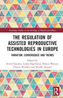 The Regulation of Assisted Reproductive Technologies in Europe: Variation, Convergence and Trends