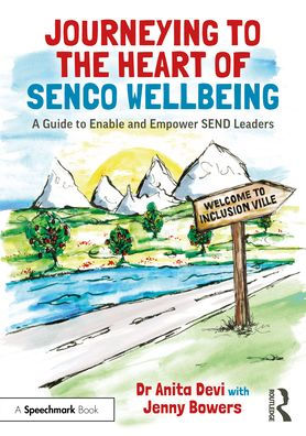 Journeying to the Heart of SENCO Wellbeing: A Guide Enable and Empower SEND Leaders