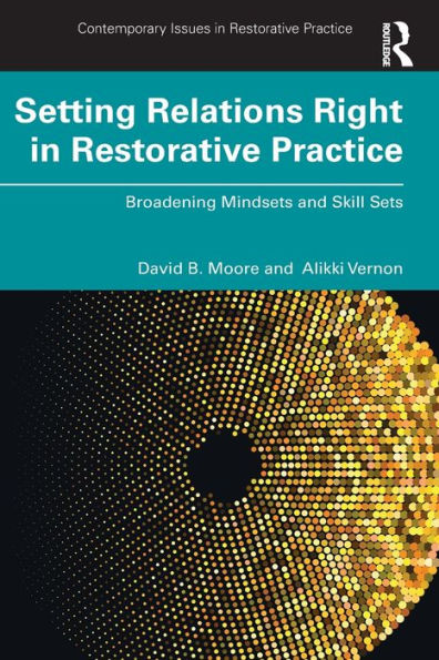 Setting Relations Right Restorative Practice: Broadening Mindsets and Skill Sets