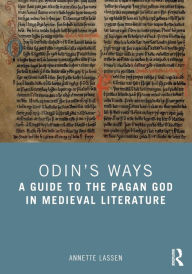 Title: Odin's Ways: A Guide to the Pagan God in Medieval Literature, Author: Annette Lassen