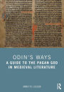 Odin's Ways: A Guide to the Pagan God in Medieval Literature