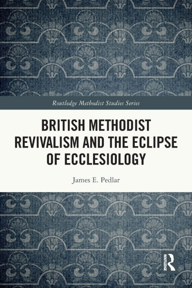 British Methodist Revivalism and the Eclipse of Ecclesiology