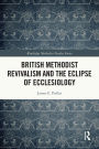 British Methodist Revivalism and the Eclipse of Ecclesiology