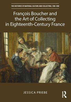 François Boucher and the Art of Collecting Eighteenth-Century France