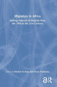 Title: Migration in Africa: Shifting Patterns of Mobility from the 19th to the 21st Century, Author: Michiel de Haas