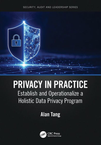 Privacy Practice: Establish and Operationalize a Holistic Data Program