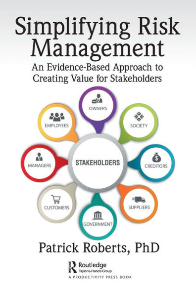 Simplifying Risk Management: An Evidence-Based Approach to Creating Value for Stakeholders