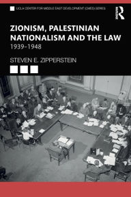 Title: Zionism, Palestinian Nationalism and the Law: 1939-1948, Author: Steven E. Zipperstein