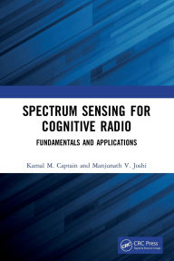 Title: Spectrum Sensing for Cognitive Radio: Fundamentals and Applications, Author: Kamal M. Captain