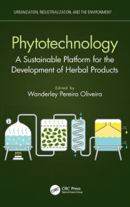 Title: Phytotechnology: A Sustainable Platform for the Development of Herbal Products, Author: Wanderley Pereira Oliveira