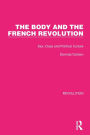 The Body and the French Revolution: Sex, Class and Political Culture