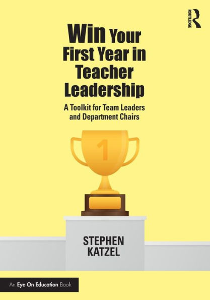 Win Your First Year Teacher Leadership: A Toolkit for Team Leaders and Department Chairs