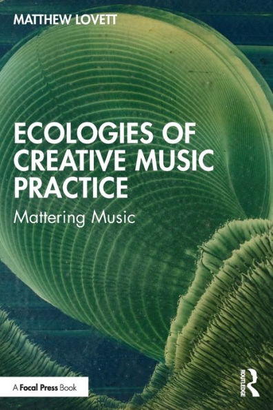 Ecologies of Creative Music Practice: Mattering