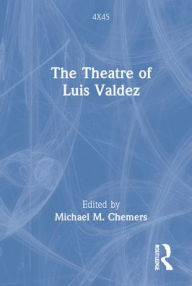 Title: The Theatre of Luis Valdez, Author: Michael M. Chemers