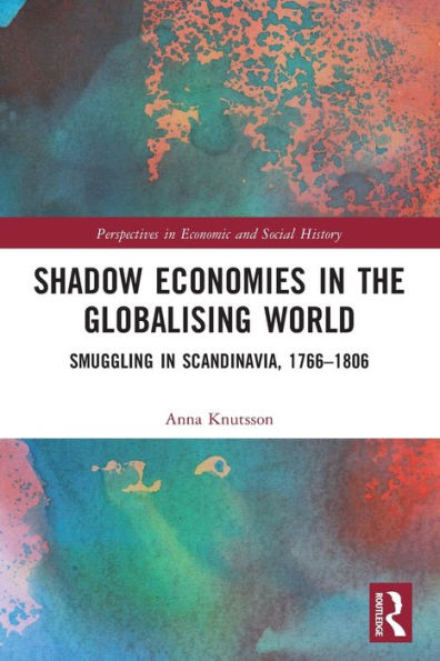 Shadow Economies the Globalising World: Smuggling Scandinavia, 1766-1806