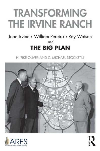 Transforming the Irvine Ranch: Joan Irvine, William Pereira, Ray Watson, and Big Plan