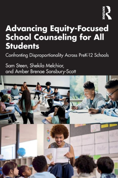 Advancing Equity-Focused School Counseling for All Students: Confronting Disproportionality Across PreK-12 Schools