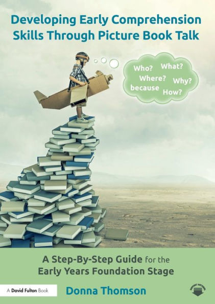 Developing Early Comprehension Skills Through Picture Book Talk: A Step-By-Step Guide for the Early Years Foundation Stage