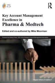 Title: Key Account Management Excellence in Pharma & Medtech, Author: Mike Moorman