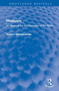 Title: Hinduism: Its Meaning for the Liberation of the Spirit, Author: Swami Nikhilananda