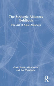 Title: The Strategic Alliances Fieldbook: The Art of Agile Alliances, Author: Gavin Booth