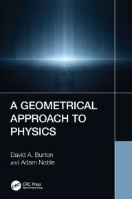 Title: A Geometrical Approach to Physics, Author: David A. Burton