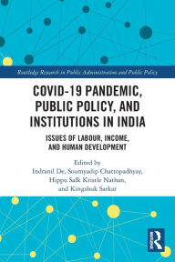 Title: COVID-19 Pandemic, Public Policy, and Institutions in India: Issues of Labour, Income, and Human Development, Author: Indranil De