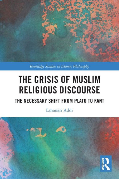 The Crisis of Muslim Religious Discourse: The Necessary Shift from Plato to Kant